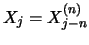 $X_j =X_{j-n}^{(n)}$