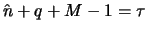 $\hat{n}+q+M-1 = \tau$