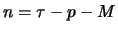 $n = \tau -p -M $
