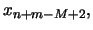 $x_{n+m-M+2},$