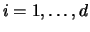 $i=1,\ldots, d$
