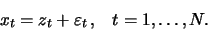 \begin{displaymath}x_t = z_t+ \varepsilon_t\, , \;\;\;t=1,\ldots,N.\end{displaymath}