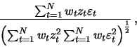 \begin{displaymath}\frac{\sum_{t=1}^N w_tz_t \varepsilon_t}{\left(\sum_{t=1}^N......z_t^2 \sum_{t=1}^N w_t\varepsilon_t^2\right)^{\frac12}}\, ,\end{displaymath}