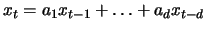 $\displaystyle x_t=a_1 x_{t-1}+\ldots+a_{d} x_{t-d}$