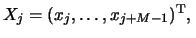 $X_j = (x_{j}, \ldots, x_{j+M-1})^{\rm T},\,$