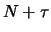 $N+\tau$
