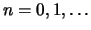 $n=0,1,\ldots$