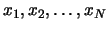 $x_1, x_2, \ldots, x_N$