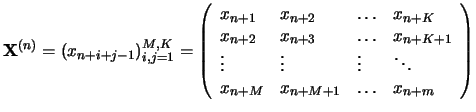 $\displaystyle {{\bf X}}^{(n)}=(x_{n+i+j-1})_{i,j=1}^{M,K}=\left(\begin{array}{......&\vdots&\vdots&\ddots\crx_{n+M}&x_{n+M+1}&\ldots&x_{n+m}\cr\end{array}\right)$