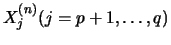 $X_j^{(n)} (j=p+1,\ldots,q)$