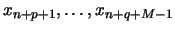 $x_{n+p+1}, \ldots, x_{n+q+M-1}$